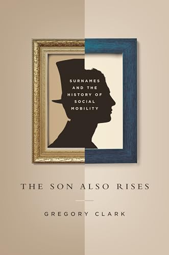 The Son Also Rises: Surnames and the History of Social Mobility (The Princeton Economic History of the Western World) von Princeton University Press